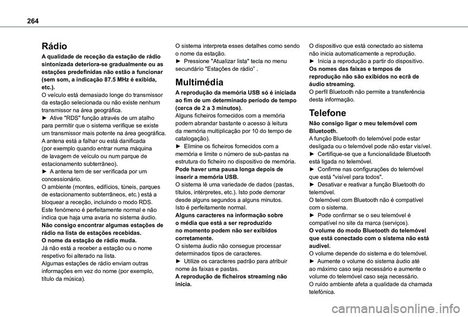 TOYOTA PROACE CITY 2021 Manual de utilização (in Portuguese) 264
Rádio
A qualidade de receção da estação de rádio sintonizada deteriora-se gradualmente ou as estações predefinidas não estão a funcionar (sem som, a indicação 87.5 MHz é exibida, etc. TOYOTA PROACE CITY 2021 Manual de utilização (in Portuguese) 264
Rádio
A qualidade de receção da estação de rádio sintonizada deteriora-se gradualmente ou as estações predefinidas não estão a funcionar (sem som, a indicação 87.5 MHz é exibida, etc.