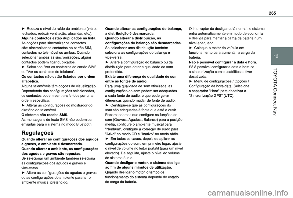 TOYOTA PROACE CITY 2021 Manual de utilização (in Portuguese) 265
TOYOTA Connect Nav
12
► Reduza o nível de ruído do ambiente (vidros fechados, reduzir ventilação, abrandar, etc.).Alguns contactos estão duplicados na lista.As opções para sincronizar os TOYOTA PROACE CITY 2021 Manual de utilização (in Portuguese) 265
TOYOTA Connect Nav
12
► Reduza o nível de ruído do ambiente (vidros fechados, reduzir ventilação, abrandar, etc.).Alguns contactos estão duplicados na lista.As opções para sincronizar os