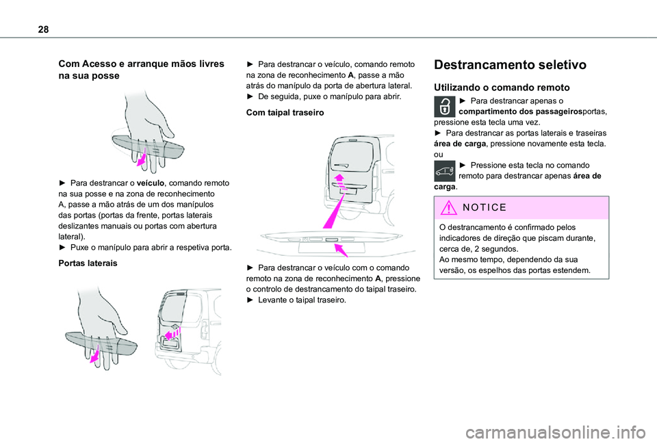 TOYOTA PROACE CITY 2021 Manual de utilização (in Portuguese) 28
Com Acesso e arranque mãos livres
na sua posse
► Para destrancar o veículo, comando remoto na sua posse e na zona de reconhecimento A, passe a mão atrás de um dos manípulos das portas (p TOYOTA PROACE CITY 2021 Manual de utilização (in Portuguese) 28
Com Acesso e arranque mãos livres
na sua posse
► Para destrancar o veículo, comando remoto na sua posse e na zona de reconhecimento A, passe a mão atrás de um dos manípulos das portas (p