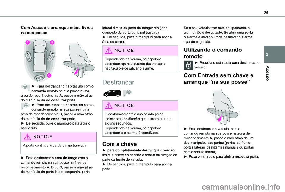 TOYOTA PROACE CITY 2021 Manual de utilização (in Portuguese) 29
Acesso
2
Com Acesso e arranque mãos livres
na sua posse
► Para destrancar o habitáculo com o comando remoto na sua posse numa área de reconhecimento A, passe a mão atrás do manípulo da TOYOTA PROACE CITY 2021 Manual de utilização (in Portuguese) 29
Acesso
2
Com Acesso e arranque mãos livres
na sua posse
► Para destrancar o habitáculo com o comando remoto na sua posse numa área de reconhecimento A, passe a mão atrás do manípulo da