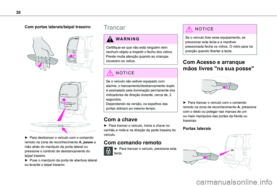 TOYOTA PROACE CITY 2021 Manual de utilização (in Portuguese) 30
Com portas laterais/taipal traseiro
► Para destrancar o veículo com o comando remoto na zona de reconhecimento A, passe a mão atrás do manípulo da porta lateral ou pressione o controlo TOYOTA PROACE CITY 2021 Manual de utilização (in Portuguese) 30
Com portas laterais/taipal traseiro
► Para destrancar o veículo com o comando remoto na zona de reconhecimento A, passe a mão atrás do manípulo da porta lateral ou pressione o controlo