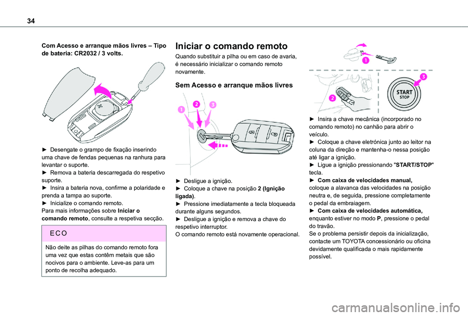TOYOTA PROACE CITY 2021 Manual de utilização (in Portuguese) 34
Com Acesso e arranque mãos livres ‒ Tipo de bateria: CR2032 / 3 volts.
► Desengate o grampo de fixação inserindo uma chave de fendas pequenas na ranhura para levantar o suporte.► Remova TOYOTA PROACE CITY 2021 Manual de utilização (in Portuguese) 34
Com Acesso e arranque mãos livres ‒ Tipo de bateria: CR2032 / 3 volts.
► Desengate o grampo de fixação inserindo uma chave de fendas pequenas na ranhura para levantar o suporte.► Remova