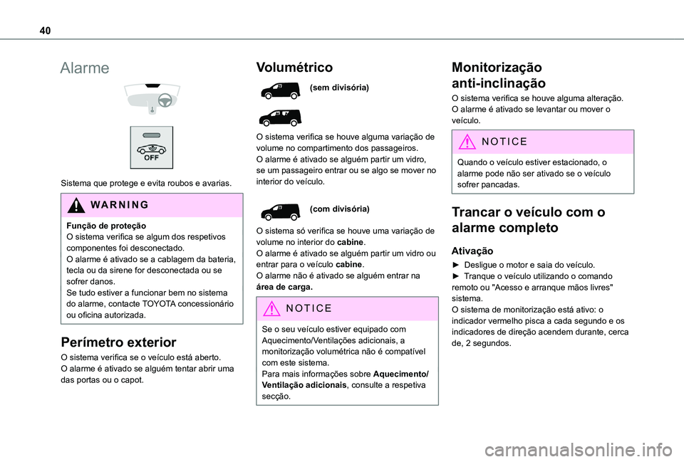 TOYOTA PROACE CITY 2021 Manual de utilização (in Portuguese) 40
Alarme
Sistema que protege e evita roubos e avarias.
WARNI NG
Função de proteçãoO sistema verifica se algum dos respetivos componentes foi desconectado.O alarme é ativado se a cablagem d TOYOTA PROACE CITY 2021 Manual de utilização (in Portuguese) 40
Alarme
Sistema que protege e evita roubos e avarias.
WARNI NG
Função de proteçãoO sistema verifica se algum dos respetivos componentes foi desconectado.O alarme é ativado se a cablagem d