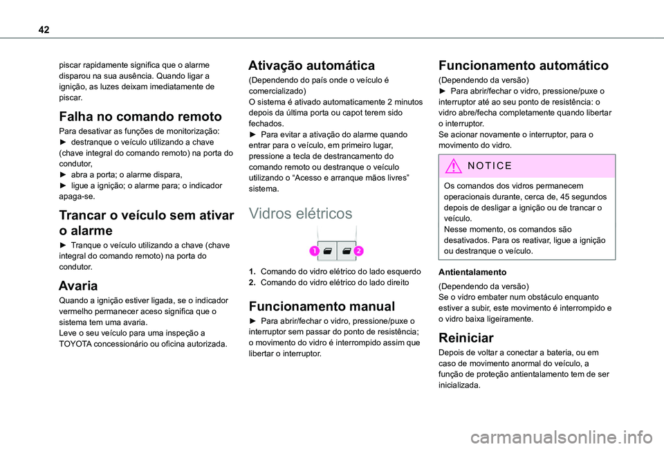 TOYOTA PROACE CITY 2021 Manual de utilização (in Portuguese) 42
piscar rapidamente significa que o alarme disparou na sua ausência. Quando ligar a ignição, as luzes deixam imediatamente de piscar.
Falha no comando remoto
Para desativar as funções de monito TOYOTA PROACE CITY 2021 Manual de utilização (in Portuguese) 42
piscar rapidamente significa que o alarme disparou na sua ausência. Quando ligar a ignição, as luzes deixam imediatamente de piscar.
Falha no comando remoto
Para desativar as funções de monito