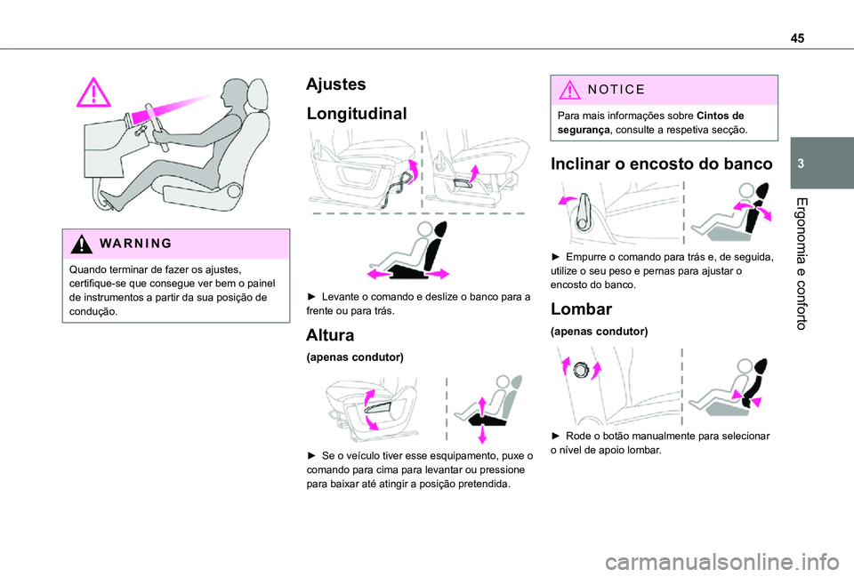 TOYOTA PROACE CITY 2021  Manual de utilização (in Portuguese) 45
Ergonomia e conforto
3
 
WARNI NG
Quando terminar de fazer os ajustes, certifique-se que consegue ver bem o painel de instrumentos a partir da sua posição de condução.
Ajustes
Longitudinal 
 
