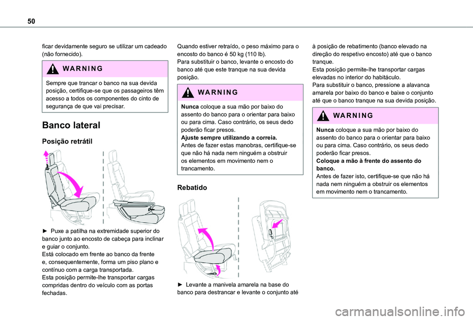 TOYOTA PROACE CITY 2021 Manual de utilização (in Portuguese) 50
ficar devidamente seguro se utilizar um cadeado (não fornecido).
WARNI NG
Sempre que trancar o banco na sua devida posição, certifique-se que os passageiros têm acesso a todos os componentes do TOYOTA PROACE CITY 2021 Manual de utilização (in Portuguese) 50
ficar devidamente seguro se utilizar um cadeado (não fornecido).
WARNI NG
Sempre que trancar o banco na sua devida posição, certifique-se que os passageiros têm acesso a todos os componentes do