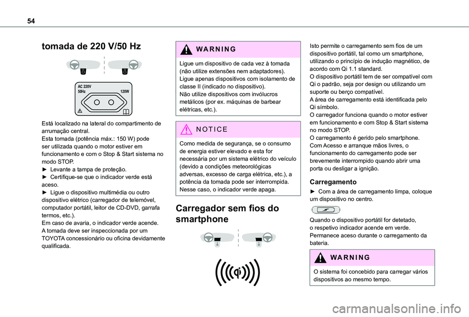 TOYOTA PROACE CITY 2021 Manual de utilização (in Portuguese) 54
tomada de 220 V/50 Hz
AC 220V
50Hz 120W
Está localizado na lateral do compartimento de arrumação central.Esta tomada (potência máx.: 150 W) pode ser utilizada quando o motor estiver em fu TOYOTA PROACE CITY 2021 Manual de utilização (in Portuguese) 54
tomada de 220 V/50 Hz
AC 220V
50Hz 120W
Está localizado na lateral do compartimento de arrumação central.Esta tomada (potência máx.: 150 W) pode ser utilizada quando o motor estiver em fu