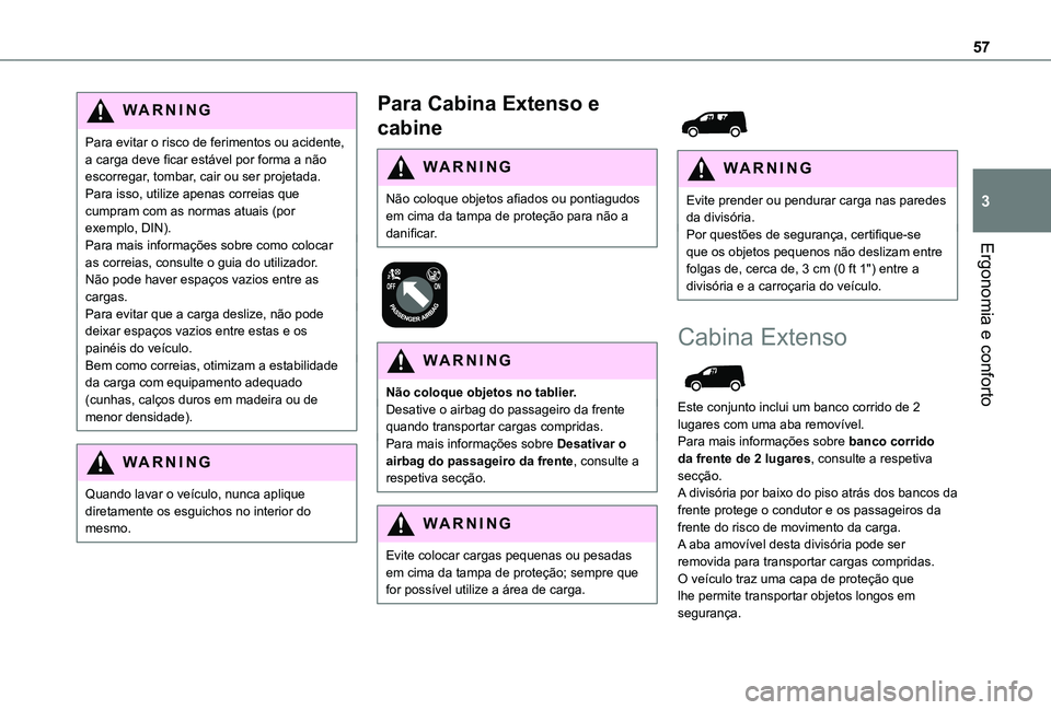 TOYOTA PROACE CITY 2021 Manual de utilização (in Portuguese) 57
Ergonomia e conforto
3
WARNI NG
Para evitar o risco de ferimentos ou acidente, a carga deve ficar estável por forma a não escorregar, tombar, cair ou ser projetada. Para isso, utilize apenas corr TOYOTA PROACE CITY 2021 Manual de utilização (in Portuguese) 57
Ergonomia e conforto
3
WARNI NG
Para evitar o risco de ferimentos ou acidente, a carga deve ficar estável por forma a não escorregar, tombar, cair ou ser projetada. Para isso, utilize apenas corr