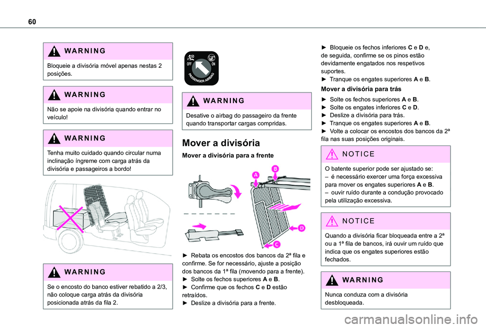 TOYOTA PROACE CITY 2021 Manual de utilização (in Portuguese) 60
WARNI NG
Bloqueie a divisória móvel apenas nestas 2 posições.
WARNI NG
Não se apoie na divisória quando entrar no veículo!
WARNI NG
Tenha muito cuidado quando circular numa inclinação íng TOYOTA PROACE CITY 2021 Manual de utilização (in Portuguese) 60
WARNI NG
Bloqueie a divisória móvel apenas nestas 2 posições.
WARNI NG
Não se apoie na divisória quando entrar no veículo!
WARNI NG
Tenha muito cuidado quando circular numa inclinação íng
