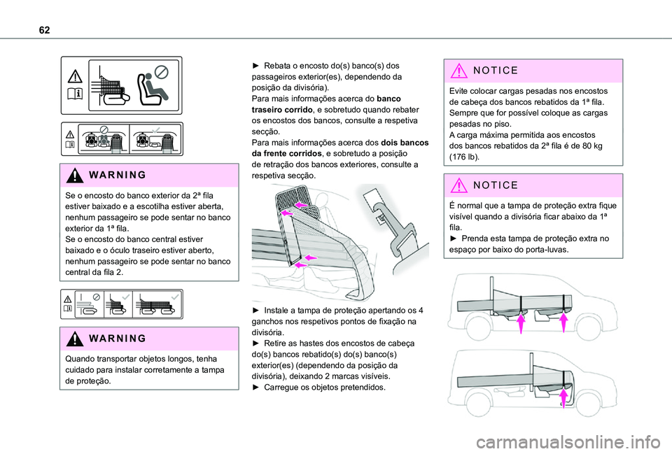 TOYOTA PROACE CITY 2021 Manual de utilização (in Portuguese) 62
WARNI NG
Se o encosto do banco exterior da 2ª fila estiver baixado e a escotilha estiver aberta, nenhum passageiro se pode sentar no banco exterior da 1ª fila.Se o encosto do banco central e TOYOTA PROACE CITY 2021 Manual de utilização (in Portuguese) 62
WARNI NG
Se o encosto do banco exterior da 2ª fila estiver baixado e a escotilha estiver aberta, nenhum passageiro se pode sentar no banco exterior da 1ª fila.Se o encosto do banco central e