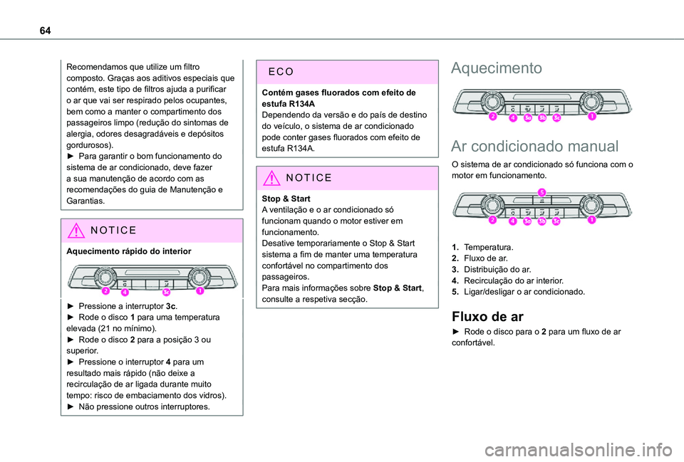 TOYOTA PROACE CITY 2021 Manual de utilização (in Portuguese) 64
Recomendamos que utilize um filtro composto. Graças aos aditivos especiais que contém, este tipo de filtros ajuda a purificar o ar que vai ser respirado pelos ocupantes, bem como a manter o compa TOYOTA PROACE CITY 2021 Manual de utilização (in Portuguese) 64
Recomendamos que utilize um filtro composto. Graças aos aditivos especiais que contém, este tipo de filtros ajuda a purificar o ar que vai ser respirado pelos ocupantes, bem como a manter o compa