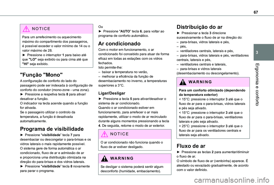 TOYOTA PROACE CITY 2021 Manual de utilização (in Portuguese) 67
Ergonomia e conforto
3
NOTIC E
Para um arrefecimento ou aquecimento máximo do compartimento dos passageiros, é possível exceder o valor mínimo de 14 ou o valor máximo de 28.► Pressione o int TOYOTA PROACE CITY 2021 Manual de utilização (in Portuguese) 67
Ergonomia e conforto
3
NOTIC E
Para um arrefecimento ou aquecimento máximo do compartimento dos passageiros, é possível exceder o valor mínimo de 14 ou o valor máximo de 28.► Pressione o int