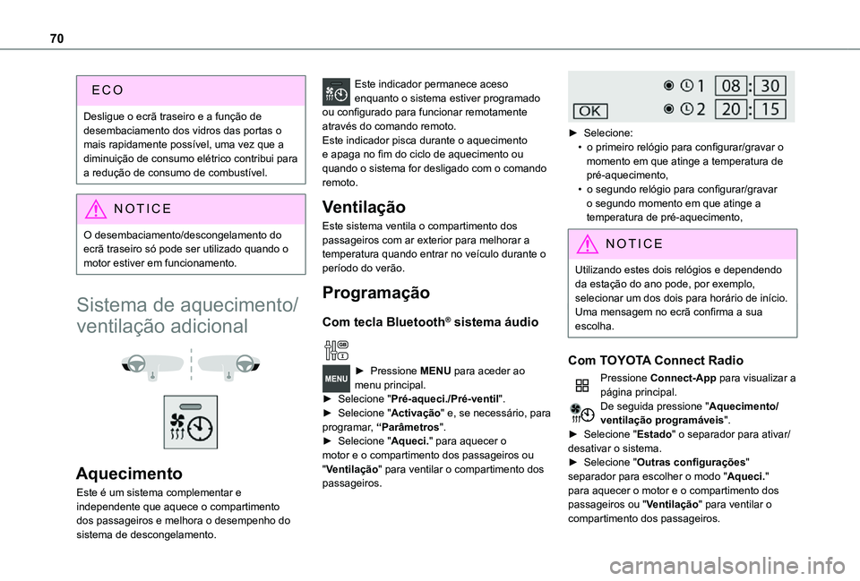 TOYOTA PROACE CITY 2021 Manual de utilização (in Portuguese) 70
Desligue o ecrã traseiro e a função de desembaciamento dos vidros das portas o mais rapidamente possível, uma vez que a diminuição de consumo elétrico contribui para a redução de consumo d TOYOTA PROACE CITY 2021 Manual de utilização (in Portuguese) 70
Desligue o ecrã traseiro e a função de desembaciamento dos vidros das portas o mais rapidamente possível, uma vez que a diminuição de consumo elétrico contribui para a redução de consumo d