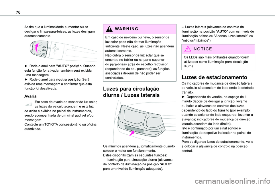 TOYOTA PROACE CITY 2021 Manual de utilização (in Portuguese) 76
Assim que a luminosidade aumentar ou se desligar o limpa-para-brisas, as luzes desligam automaticamente.
► Rode o anel para "AUTO" posição. Quando esta função for ativada, também TOYOTA PROACE CITY 2021 Manual de utilização (in Portuguese) 76
Assim que a luminosidade aumentar ou se desligar o limpa-para-brisas, as luzes desligam automaticamente.
► Rode o anel para "AUTO" posição. Quando esta função for ativada, também