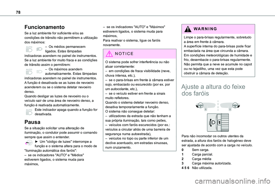 TOYOTA PROACE CITY 2021 Manual de utilização (in Portuguese) 78
Funcionamento
Se a luz ambiente for suficiente e/ou as condições de trânsito não permitirem a utilização dos máximos:– Os médios permanecem ligados. Estas lâmpadas indicadoras acendem no TOYOTA PROACE CITY 2021 Manual de utilização (in Portuguese) 78
Funcionamento
Se a luz ambiente for suficiente e/ou as condições de trânsito não permitirem a utilização dos máximos:– Os médios permanecem ligados. Estas lâmpadas indicadoras acendem no
