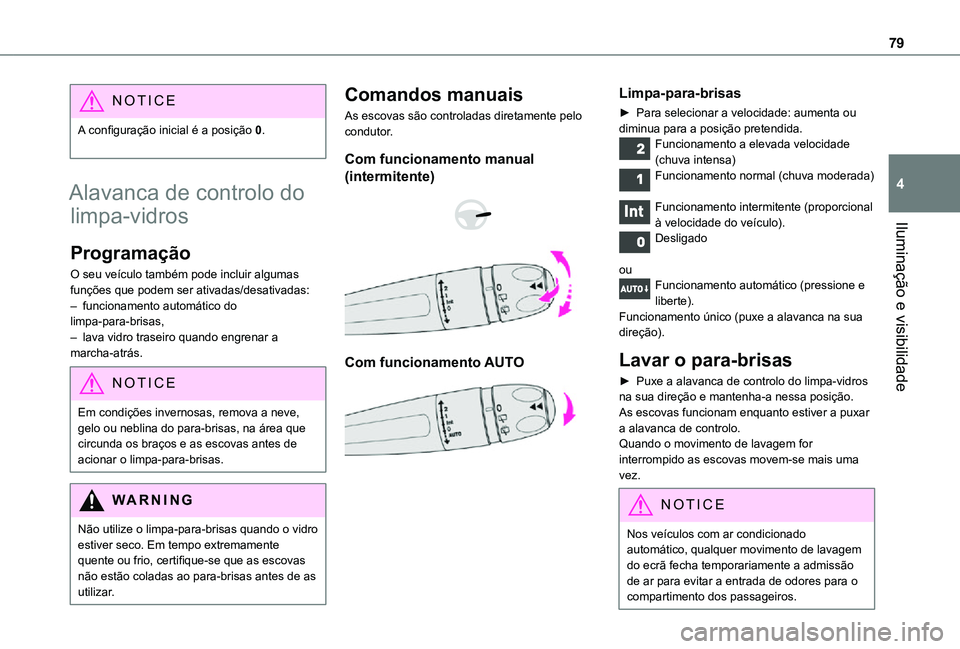 TOYOTA PROACE CITY 2021 Manual de utilização (in Portuguese) 79
Iluminação e visibilidade
4
NOTIC E
A configuração inicial é a posição 0.
Alavanca de controlo do
limpa-vidros
Programação
O seu veículo também pode incluir algumas funções que podem TOYOTA PROACE CITY 2021 Manual de utilização (in Portuguese) 79
Iluminação e visibilidade
4
NOTIC E
A configuração inicial é a posição 0.
Alavanca de controlo do
limpa-vidros
Programação
O seu veículo também pode incluir algumas funções que podem
