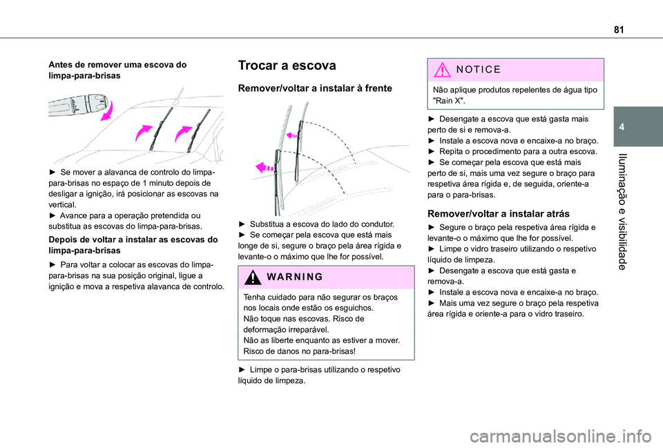 TOYOTA PROACE CITY 2021 Manual de utilização (in Portuguese) 81
Iluminação e visibilidade
4
Antes de remover uma escova do limpa-para-brisas
► Se mover a alavanca de controlo do limpa-para-brisas no espaço de 1 minuto depois de desligar a ignição, ir TOYOTA PROACE CITY 2021 Manual de utilização (in Portuguese) 81
Iluminação e visibilidade
4
Antes de remover uma escova do limpa-para-brisas
► Se mover a alavanca de controlo do limpa-para-brisas no espaço de 1 minuto depois de desligar a ignição, ir