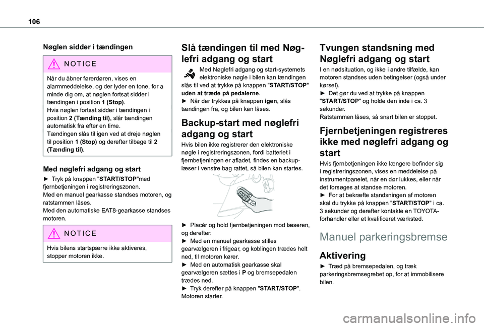 TOYOTA PROACE CITY 2021 Brugsanvisning (in Danish) 106
Nøglen sidder i tændingen
NOTIC E
Når du åbner førerdøren, vises en alarmmeddelelse, og der lyder en tone, for a minde dig om, at nøglen fortsat sidder i tændingen i position 1 (Stop).Hvis TOYOTA PROACE CITY 2021 Brugsanvisning (in Danish) 106
Nøglen sidder i tændingen
NOTIC E
Når du åbner førerdøren, vises en alarmmeddelelse, og der lyder en tone, for a minde dig om, at nøglen fortsat sidder i tændingen i position 1 (Stop).Hvis
