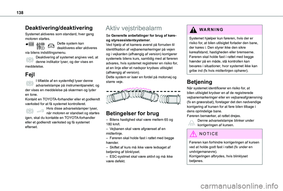 TOYOTA PROACE CITY 2021 Brugsanvisning (in Danish) 138
Deaktivering/deaktivering
Systemet aktiveres som standard, hver gang motoren startes.Dette system kan deaktiveres eller aktiveres via bilens indstillingsmenu.Deaktivering af systemet angives ved, TOYOTA PROACE CITY 2021 Brugsanvisning (in Danish) 138
Deaktivering/deaktivering
Systemet aktiveres som standard, hver gang motoren startes.Dette system kan deaktiveres eller aktiveres via bilens indstillingsmenu.Deaktivering af systemet angives ved,