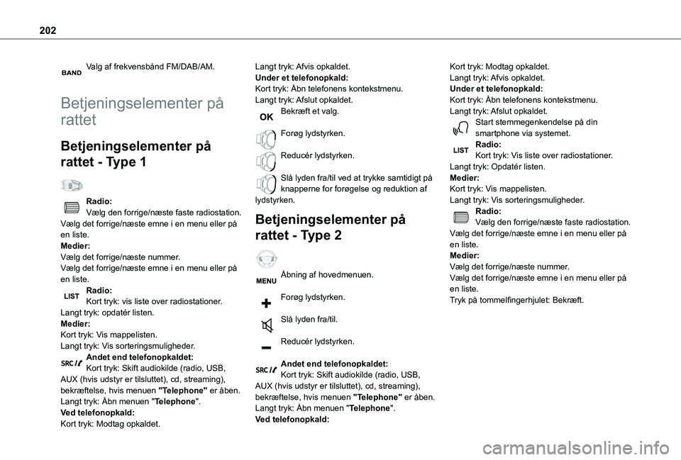 TOYOTA PROACE CITY 2021  Brugsanvisning (in Danish) 202
Valg af frekvensbånd FM/DAB/AM. 
Betjeningselementer på 
rattet
Betjeningselementer på 
rattet - Type 1  
Radio:Vælg den forrige/næste faste radiostation.Vælg det forrige/næste emne i en me