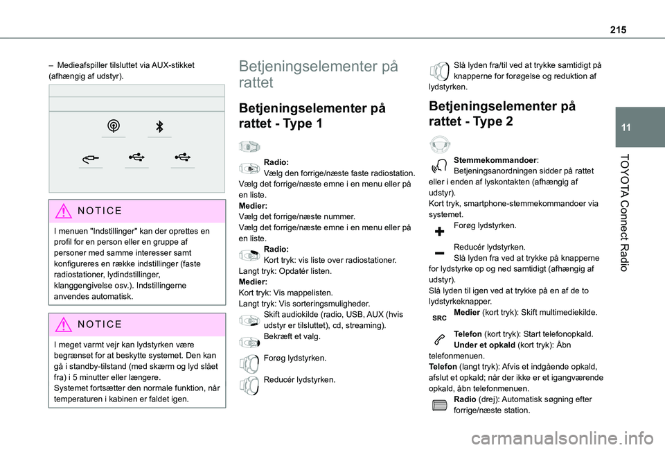 TOYOTA PROACE CITY 2021 Brugsanvisning (in Danish) 215
TOYOTA Connect Radio
11
– Medieafspiller tilsluttet via AUX-stikket (afhængig af udstyr).
NOTIC E
I menuen "Indstillinger" kan der oprettes en profil for en person eller en gruppe af TOYOTA PROACE CITY 2021 Brugsanvisning (in Danish) 215
TOYOTA Connect Radio
11
– Medieafspiller tilsluttet via AUX-stikket (afhængig af udstyr).
NOTIC E
I menuen "Indstillinger" kan der oprettes en profil for en person eller en gruppe af