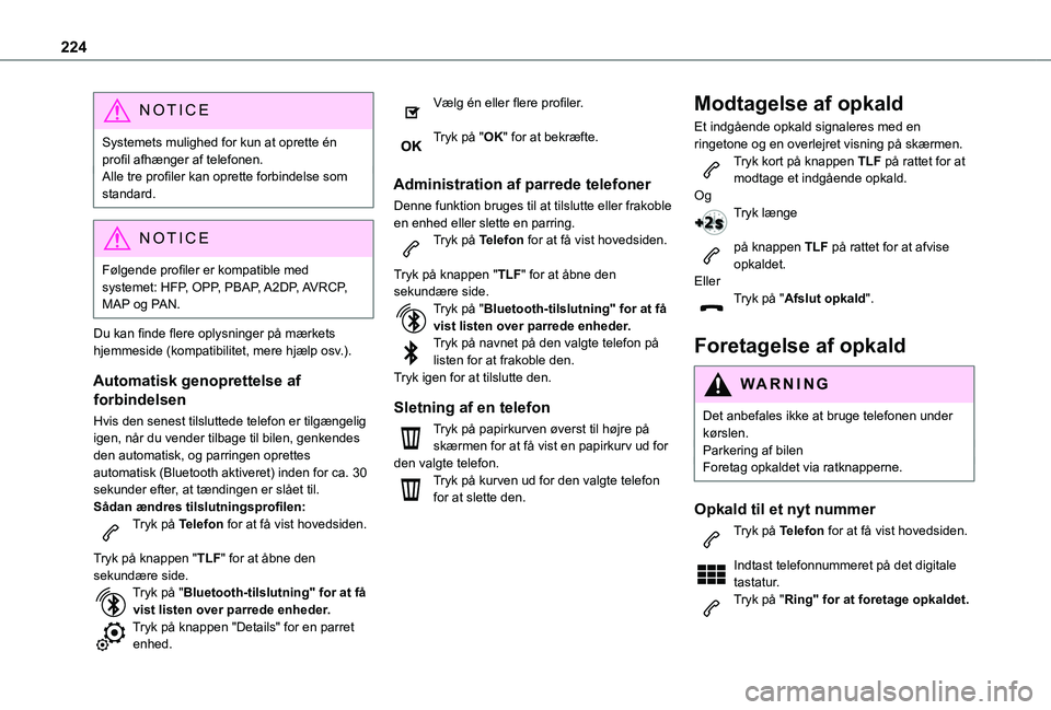 TOYOTA PROACE CITY 2021 Brugsanvisning (in Danish) 224
NOTIC E
Systemets mulighed for kun at oprette én profil afhænger af telefonen.Alle tre profiler kan oprette forbindelse som standard.
NOTIC E
Følgende profiler er kompatible med systemet: HFP, TOYOTA PROACE CITY 2021 Brugsanvisning (in Danish) 224
NOTIC E
Systemets mulighed for kun at oprette én profil afhænger af telefonen.Alle tre profiler kan oprette forbindelse som standard.
NOTIC E
Følgende profiler er kompatible med systemet: HFP,