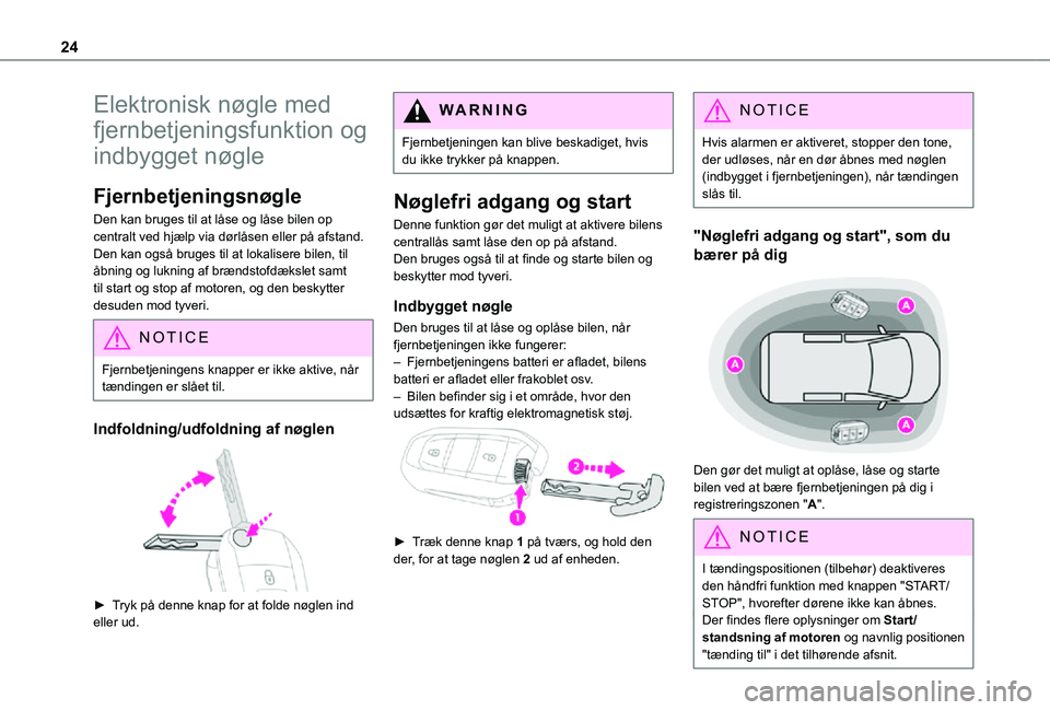 TOYOTA PROACE CITY 2021 Brugsanvisning (in Danish) 24
Elektronisk nøgle med
fjernbetjeningsfunktion og
indbygget nøgle
Fjernbetjeningsnøgle
Den kan bruges til at låse og låse bilen op centralt ved hjælp via dørlåsen eller på afstand.Den kan TOYOTA PROACE CITY 2021 Brugsanvisning (in Danish) 24
Elektronisk nøgle med
fjernbetjeningsfunktion og
indbygget nøgle
Fjernbetjeningsnøgle
Den kan bruges til at låse og låse bilen op centralt ved hjælp via dørlåsen eller på afstand.Den kan