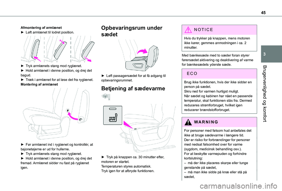 TOYOTA PROACE CITY 2021  Brugsanvisning (in Danish) 45
Brugervenlighed og komfort
3
Afmontering af armlænet► Løft armlænet til lodret position. 
 
► Tryk armlænets stang mod ryglænet.►  Hold armlænet i denne position, og drej det bagud.► 