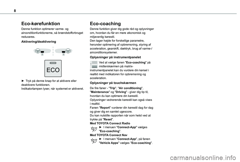 TOYOTA PROACE CITY 2021 Brugsanvisning (in Danish) 8
Eco-kørefunktion
Denne funktion optimerer varme- og airconditionfunktionerne, så brændstofforbruget reduceres.
Aktivering/deaktivering
► Tryk på denne knap for at aktivere eller deaktive TOYOTA PROACE CITY 2021 Brugsanvisning (in Danish) 8
Eco-kørefunktion
Denne funktion optimerer varme- og airconditionfunktionerne, så brændstofforbruget reduceres.
Aktivering/deaktivering
► Tryk på denne knap for at aktivere eller deaktive