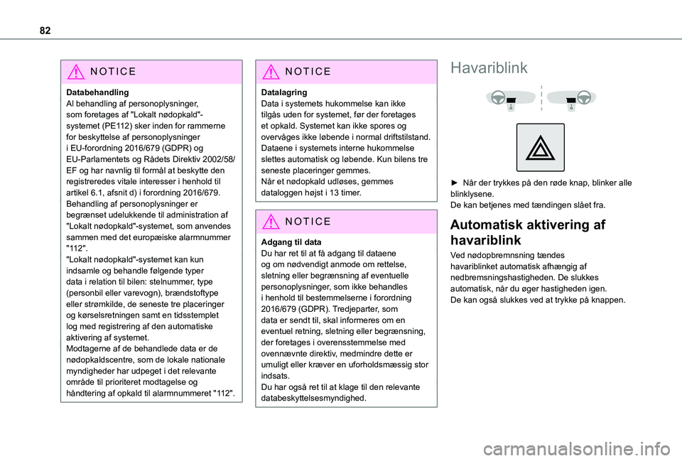 TOYOTA PROACE CITY 2021  Brugsanvisning (in Danish) 82
NOTIC E
DatabehandlingAl behandling af personoplysninger, som foretages af "Lokalt nødopkald"-systemet (PE112) sker inden for rammerne for beskyttelse af personoplysninger i EU-forordning 