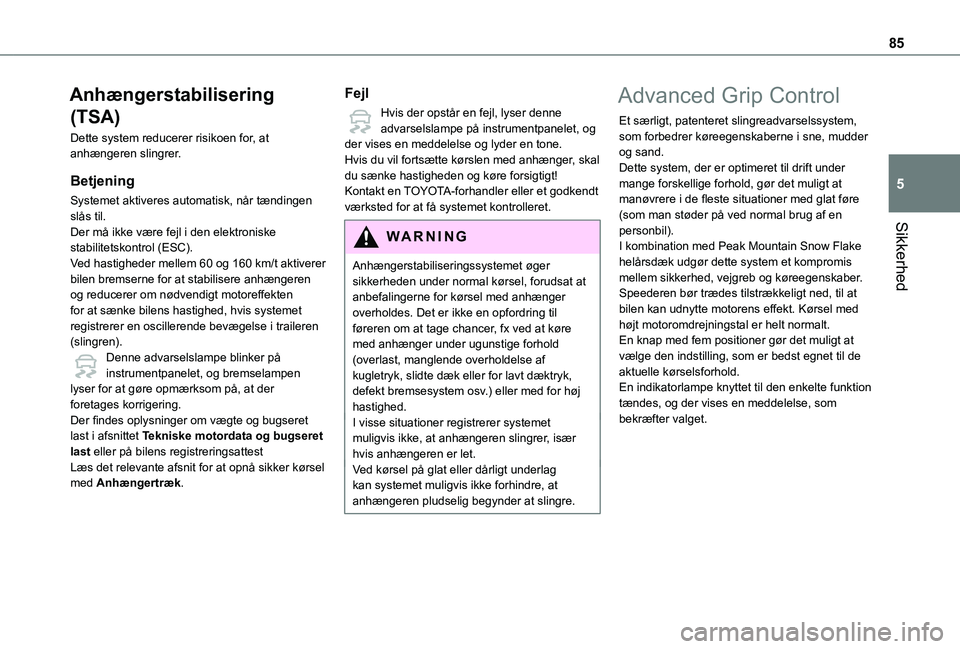 TOYOTA PROACE CITY 2021  Brugsanvisning (in Danish) 85
Sikkerhed
5
Anhængerstabilisering 
(TSA)
Dette system reducerer risikoen for, at anhængeren slingrer.
Betjening
Systemet aktiveres automatisk, når tændingen slås til.Der må ikke være fejl i 