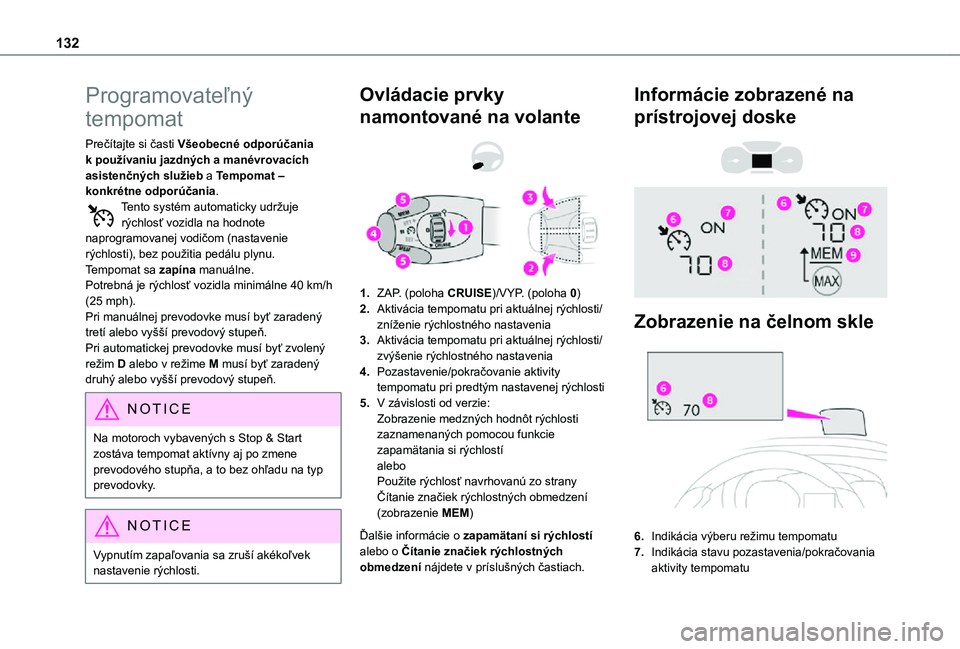 TOYOTA PROACE CITY 2021  Návod na použitie (in Slovakian) 132
Programovateľný 
tempomat
Prečítajte si časti Všeobecné odporúčania k používaniu jazdných a manévrovacích asistenčných služieb a Tempomat – konkrétne odporúčania.Tento systé