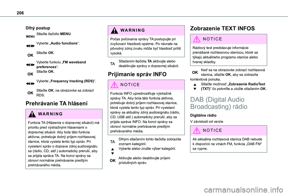 TOYOTA PROACE CITY 2021  Návod na použitie (in Slovakian) 206
Dlhý postup
Stlačte tlačidlo MENU. 
Vyberte „Audio functions“. 
Stlačte OK. 
Vyberte funkciu „FM waveband preferences“.Stlačte OK. 
Vyberte „Frequency tracking (RDS)“. 
Stlačte O