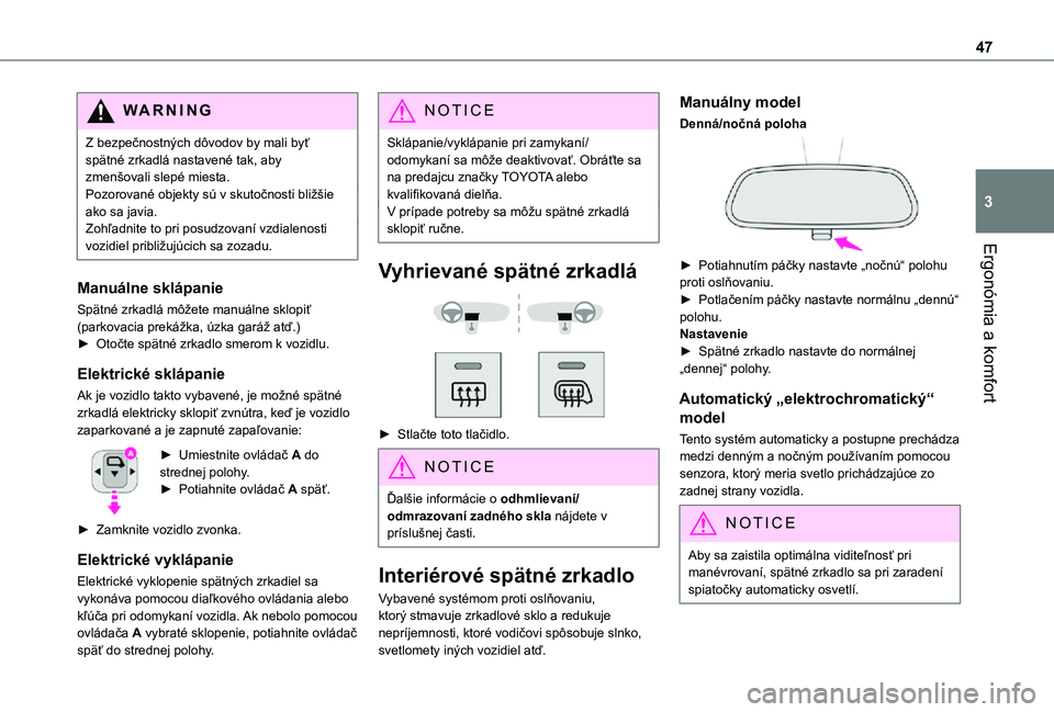 TOYOTA PROACE CITY 2021  Návod na použitie (in Slovakian) 47
Ergonómia a komfort
3
WARNI NG
Z bezpečnostných dôvodov by mali byť spätné zrkadlá nastavené tak, aby zmenšovali slepé miesta.Pozorované objekty sú v skutočnosti bližšie ako sa javi