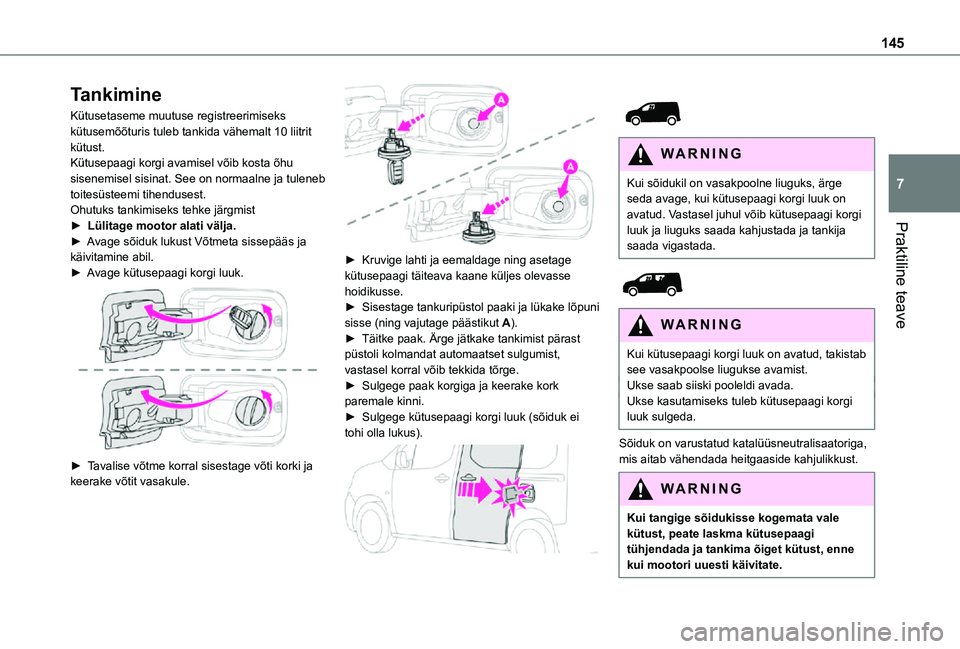 TOYOTA PROACE CITY 2021 Kasutusjuhend (in Estonian) 145
Praktiline teave
7
Tankimine
Kütusetaseme muutuse registreerimiseks kütusemõõturis tuleb tankida vähemalt 10 liitrit kütust.Kütusepaagi korgi avamisel võib kosta õhu sisenemisel sisinat. TOYOTA PROACE CITY 2021 Kasutusjuhend (in Estonian) 145
Praktiline teave
7
Tankimine
Kütusetaseme muutuse registreerimiseks kütusemõõturis tuleb tankida vähemalt 10 liitrit kütust.Kütusepaagi korgi avamisel võib kosta õhu sisenemisel sisinat.