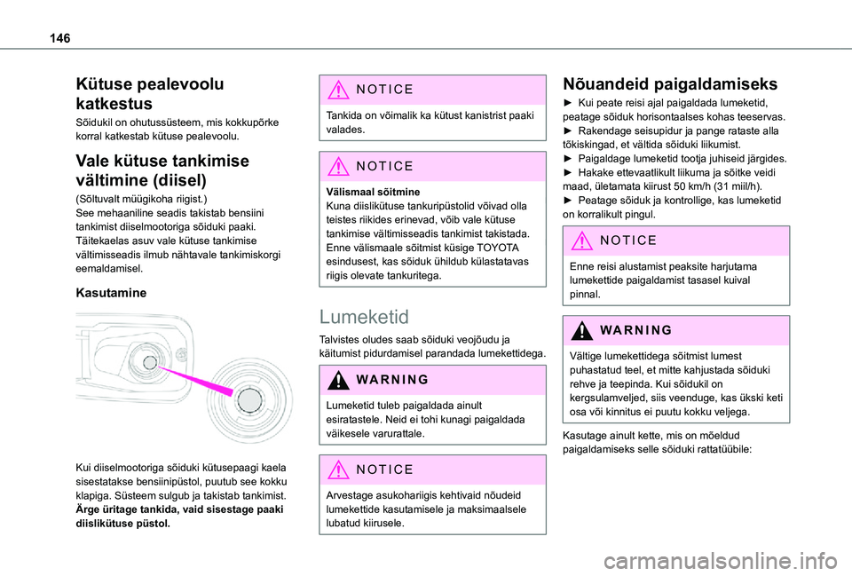 TOYOTA PROACE CITY 2021 Kasutusjuhend (in Estonian) 146
Kütuse pealevoolu
katkestus
Sõidukil on ohutussüsteem, mis kokkupõrke korral katkestab kütuse pealevoolu.
Vale kütuse tankimise
vältimine (diisel)
(Sõltuvalt müügikoha riigist.)See meh TOYOTA PROACE CITY 2021 Kasutusjuhend (in Estonian) 146
Kütuse pealevoolu
katkestus
Sõidukil on ohutussüsteem, mis kokkupõrke korral katkestab kütuse pealevoolu.
Vale kütuse tankimise
vältimine (diisel)
(Sõltuvalt müügikoha riigist.)See meh