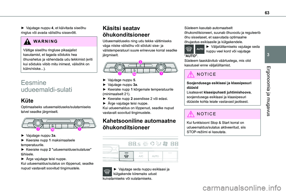 TOYOTA PROACE CITY 2021 Kasutusjuhend (in Estonian) 63
Ergonoomia ja mugavus
3
► Vajutage nuppu 4, et käivitada siseõhu ringlus või avada välisõhu sissevõtt.
WARNI NG
Vältige siseõhu ringluse pikaajalist kasutamist, et tagada sõidukis hea õ TOYOTA PROACE CITY 2021 Kasutusjuhend (in Estonian) 63
Ergonoomia ja mugavus
3
► Vajutage nuppu 4, et käivitada siseõhu ringlus või avada välisõhu sissevõtt.
WARNI NG
Vältige siseõhu ringluse pikaajalist kasutamist, et tagada sõidukis hea õ