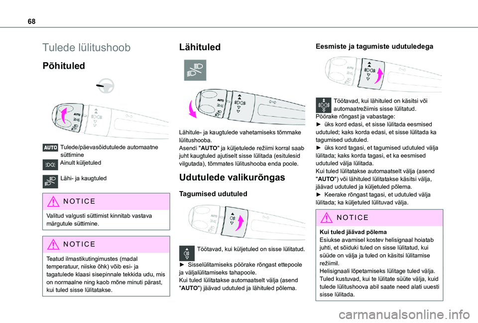 TOYOTA PROACE CITY 2021 Kasutusjuhend (in Estonian) 68
Tulede lülitushoob
Põhituled
Tulede/päevasõidutulede automaatne süttimineAinult küljetuled
Lähi- ja kaugtuled
NOTIC E
Valitud valgusti süttimist kinnitab vastava märgutule süttimi TOYOTA PROACE CITY 2021 Kasutusjuhend (in Estonian) 68
Tulede lülitushoob
Põhituled
Tulede/päevasõidutulede automaatne süttimineAinult küljetuled
Lähi- ja kaugtuled
NOTIC E
Valitud valgusti süttimist kinnitab vastava märgutule süttimi