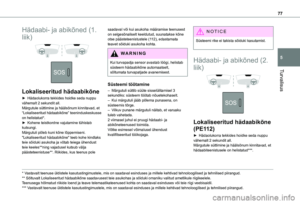 TOYOTA PROACE CITY 2021 Kasutusjuhend (in Estonian) 77
Turvalisus
5
Hädaabi- ja abikõned (1.
liik)
Lokaliseeritud hädaabikõne
► Hädaolukorra tekkides hoidke seda nuppu vähemalt 2 sekundit all.Märgutule süttimine ja häälsõnum kinnita TOYOTA PROACE CITY 2021 Kasutusjuhend (in Estonian) 77
Turvalisus
5
Hädaabi- ja abikõned (1.
liik)
Lokaliseeritud hädaabikõne
► Hädaolukorra tekkides hoidke seda nuppu vähemalt 2 sekundit all.Märgutule süttimine ja häälsõnum kinnita