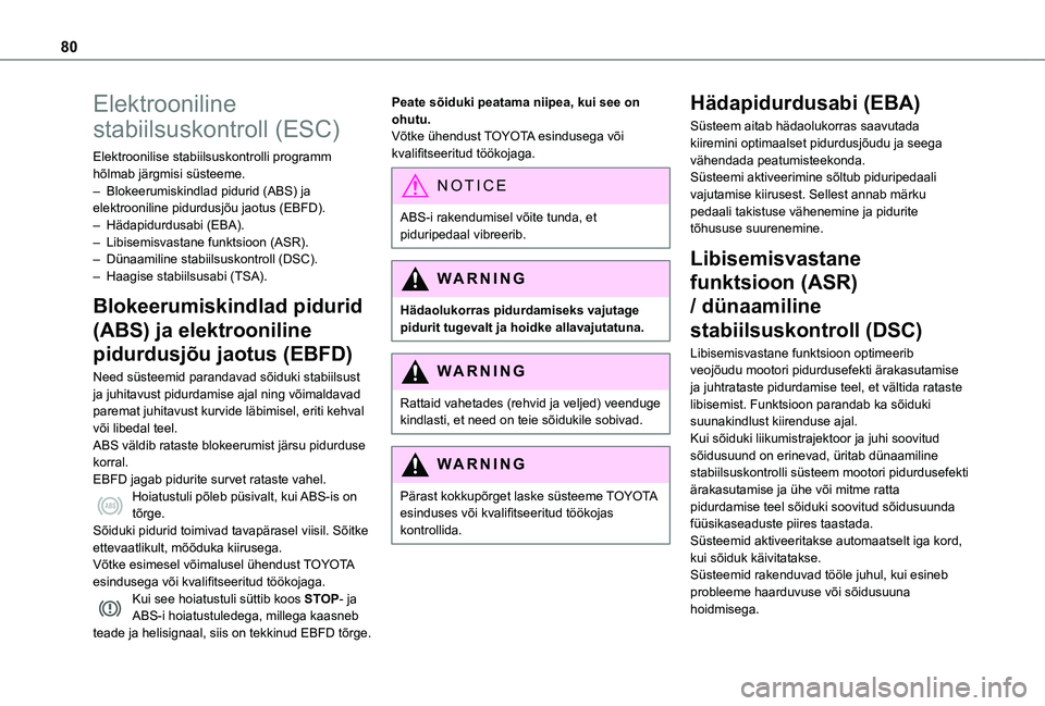 TOYOTA PROACE CITY 2021 Kasutusjuhend (in Estonian) 80
Elektrooniline
stabiilsuskontroll (ESC)
Elektroonilise stabiilsuskontrolli programm hõlmab järgmisi süsteeme.– Blokeerumiskindlad pidurid (ABS) ja elektrooniline pidurdusjõu jaotus (EBFD). TOYOTA PROACE CITY 2021 Kasutusjuhend (in Estonian) 80
Elektrooniline
stabiilsuskontroll (ESC)
Elektroonilise stabiilsuskontrolli programm hõlmab järgmisi süsteeme.– Blokeerumiskindlad pidurid (ABS) ja elektrooniline pidurdusjõu jaotus (EBFD).