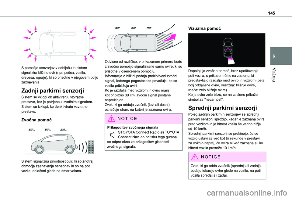 TOYOTA PROACE CITY 2021  Navodila Za Uporabo (in Slovenian) 145
Vožnja
6
 
S pomočjo senzorjev v odbijaču ta sistem signalizira bližino ovir (npr. pešca, vozila, drevesa, ograje), ki so prisotne v njegovem polju zaznavanja.
Zadnji parkirni senzorji
Sistem