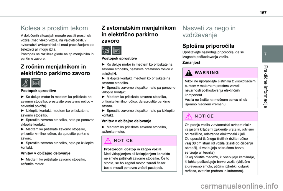 TOYOTA PROACE CITY 2021 Navodila Za Uporabo (in Slovenian) 167
Praktične informacije
7
Kolesa s prostim tekom
V določenih situacijah morate pustiti prosti tek vozila (med vleko vozila, na valoviti cesti, v avtomatski avtopralnici ali med prevažanjem po že TOYOTA PROACE CITY 2021 Navodila Za Uporabo (in Slovenian) 167
Praktične informacije
7
Kolesa s prostim tekom
V določenih situacijah morate pustiti prosti tek vozila (med vleko vozila, na valoviti cesti, v avtomatski avtopralnici ali med prevažanjem po že
