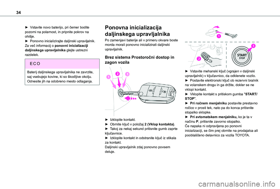 TOYOTA PROACE CITY 2021 Navodila Za Uporabo (in Slovenian) 34
► Vstavite novo baterijo, pri čemer bodite pozorni na polarnost, in pripnite pokrov na ohišje.► Ponovno inicializirajte daljinski upravljalnik.Za več informacij o ponovni inicializaciji dalj TOYOTA PROACE CITY 2021 Navodila Za Uporabo (in Slovenian) 34
► Vstavite novo baterijo, pri čemer bodite pozorni na polarnost, in pripnite pokrov na ohišje.► Ponovno inicializirajte daljinski upravljalnik.Za več informacij o ponovni inicializaciji dalj