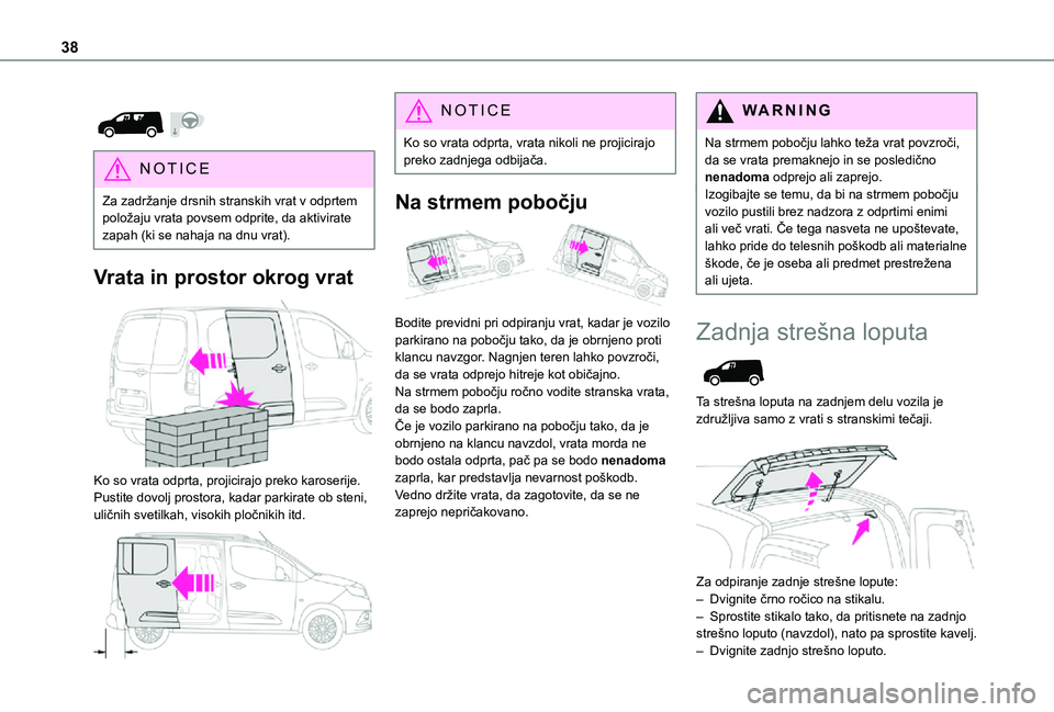 TOYOTA PROACE CITY 2021 Navodila Za Uporabo (in Slovenian) 38
NOTIC E
Za zadržanje drsnih stranskih vrat v odprtem položaju vrata povsem odprite, da aktivirate zapah (ki se nahaja na dnu vrat).
Vrata in prostor okrog vrat
Ko so vrata odprta, projicir TOYOTA PROACE CITY 2021 Navodila Za Uporabo (in Slovenian) 38
NOTIC E
Za zadržanje drsnih stranskih vrat v odprtem položaju vrata povsem odprite, da aktivirate zapah (ki se nahaja na dnu vrat).
Vrata in prostor okrog vrat
Ko so vrata odprta, projicir