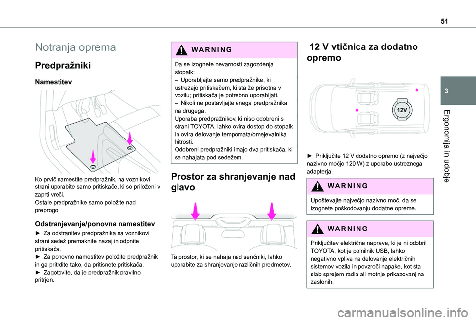 TOYOTA PROACE CITY 2021 Navodila Za Uporabo (in Slovenian) 51
Ergonomija in udobje
3
Notranja oprema
Predpražniki
Namestitev
Ko prvič namestite predpražnik, na voznikovi strani uporabite samo pritiskače, ki so priloženi v zaprti vreči.Ostale predpra TOYOTA PROACE CITY 2021 Navodila Za Uporabo (in Slovenian) 51
Ergonomija in udobje
3
Notranja oprema
Predpražniki
Namestitev
Ko prvič namestite predpražnik, na voznikovi strani uporabite samo pritiskače, ki so priloženi v zaprti vreči.Ostale predpra