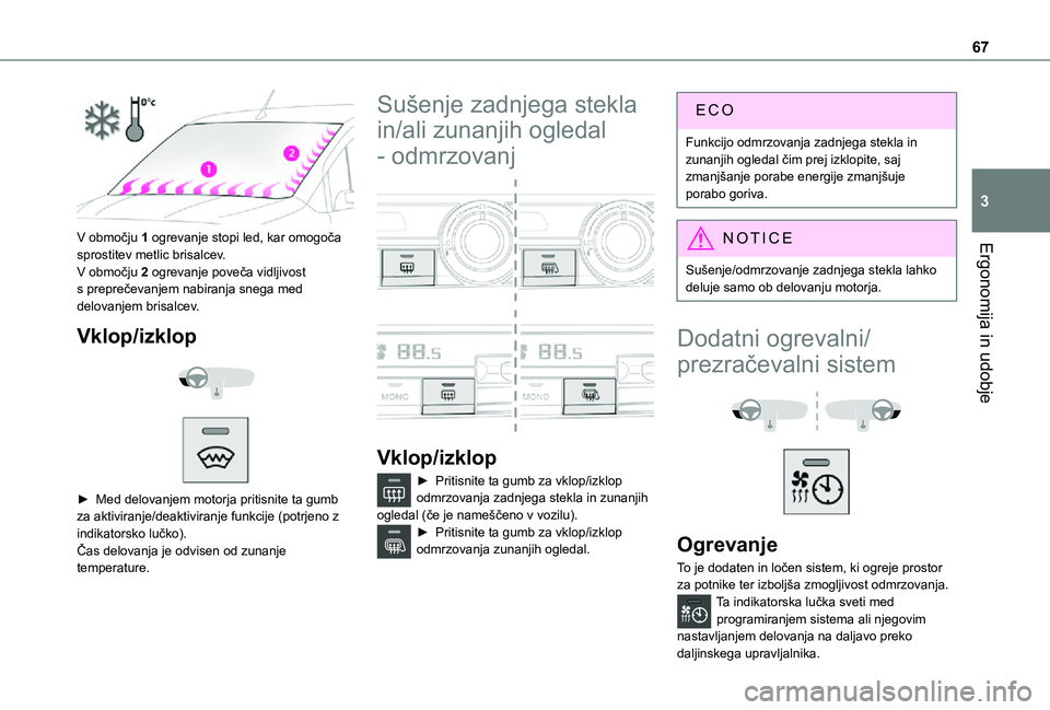 TOYOTA PROACE CITY 2021 Navodila Za Uporabo (in Slovenian) 67
Ergonomija in udobje
3
V območju 1 ogrevanje stopi led, kar omogoča sprostitev metlic brisalcev.
V območju 2 ogrevanje poveča vidljivost s preprečevanjem nabiranja snega med delovanjem brisa TOYOTA PROACE CITY 2021 Navodila Za Uporabo (in Slovenian) 67
Ergonomija in udobje
3
V območju 1 ogrevanje stopi led, kar omogoča sprostitev metlic brisalcev.
V območju 2 ogrevanje poveča vidljivost s preprečevanjem nabiranja snega med delovanjem brisa