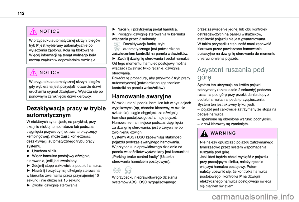 TOYOTA PROACE CITY 2021  Instrukcja obsługi (in Polish) 11 2
NOTIC E
W przypadku automatycznej skrzyni biegów tryb P jest wybierany automatycznie po wyłączeniu zapłonu. Koła są blokowane.Więcej informacji na temat wolnego koła można znaleźć w od