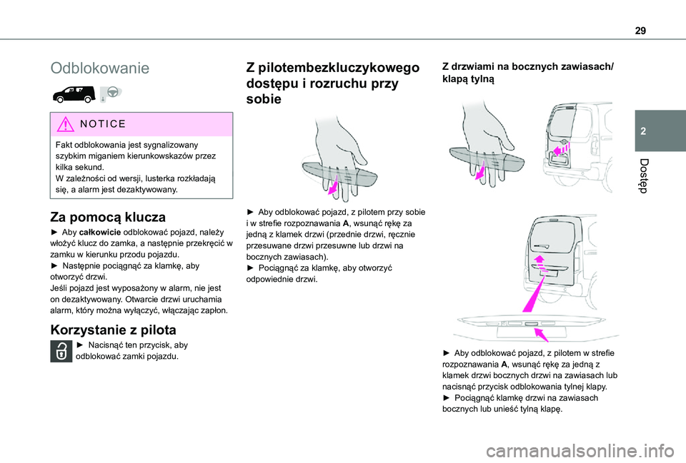 TOYOTA PROACE CITY 2021  Instrukcja obsługi (in Polish) 29
Dostęp
2
Odblokowanie 
 
NOTIC E
Fakt odblokowania jest sygnalizowany szybkim miganiem kierunkowskazów przez kilka sekund.W zależności od wersji, lusterka rozkładają się, a alarm jest dezakt