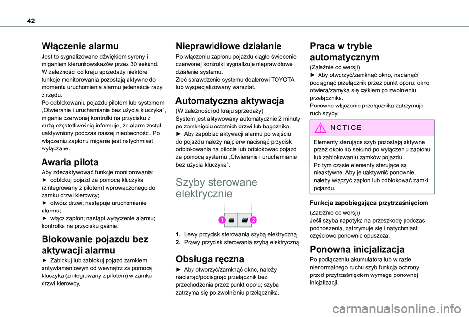 TOYOTA PROACE CITY 2021  Instrukcja obsługi (in Polish) 42
Włączenie alarmu
Jest to sygnalizowane dźwiękiem syreny i miganiem kierunkowskazów przez 30 sekund.W zależności od kraju sprzedaży niektóre funkcje monitorowania pozostają aktywne do mome