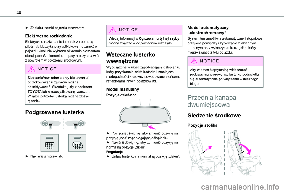 TOYOTA PROACE CITY 2021  Instrukcja obsługi (in Polish) 48
► Zablokuj zamki pojazdu z zewnątrz.
Elektryczne rozkładanie 
Elektryczne rozkładanie lusterek za pomocą pilota lub kluczyka przy odblokowaniu zamków pojazdu. Jeśli nie wybrano składania e